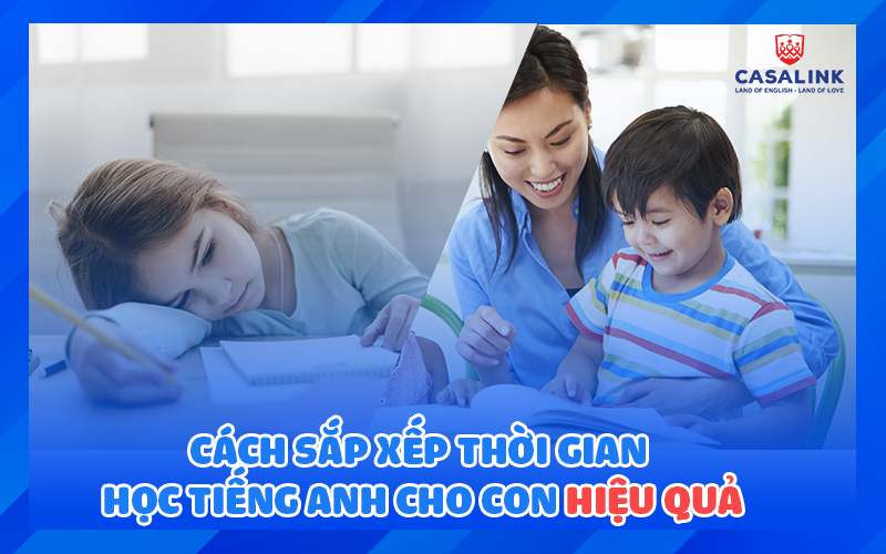 Cách sắp xếp thời gian học tiếng Anh cho con vô cùng hiệu quả