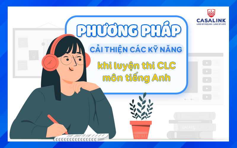 Phương pháp cải thiện các kỹ năng khi luyện thi CLC môn tiếng anh