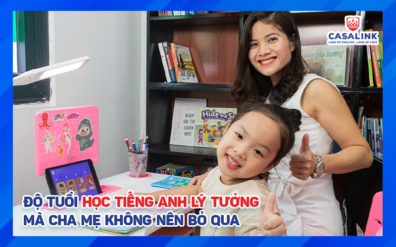 Độ Tuổi Học Tiếng Anh Lý Tưởng Mà Cha Mẹ Không Nên Bỏ Qua