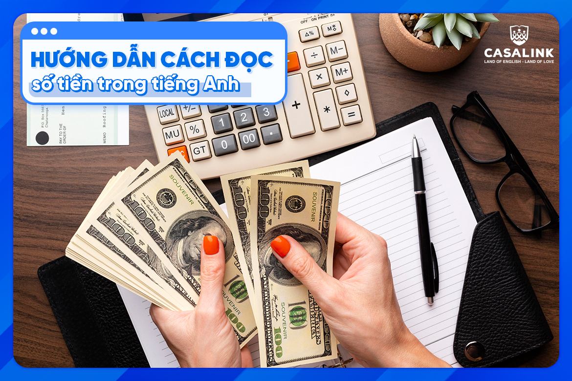 Cách đọc số tiền trong tiếng Anh chuẩn xác và dễ nhớ nhất