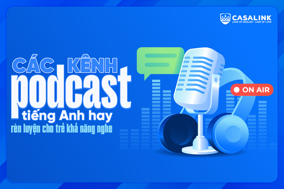 Các kênh podcast tiếng Anh hay rèn luyện trẻ khả năng nghe